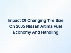 Changing Tire Size Affects Altima Fuel Economy and Handling
