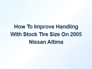 Improving Handling with Stock Tires on a Nissan Altima